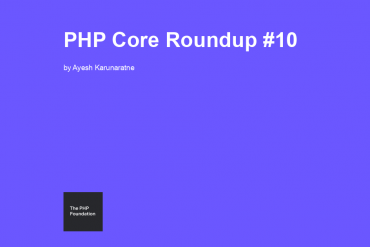 PHP Core Roundup #10
